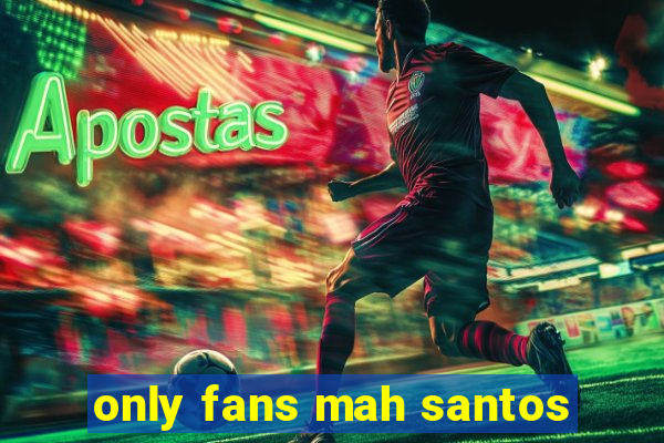 only fans mah santos